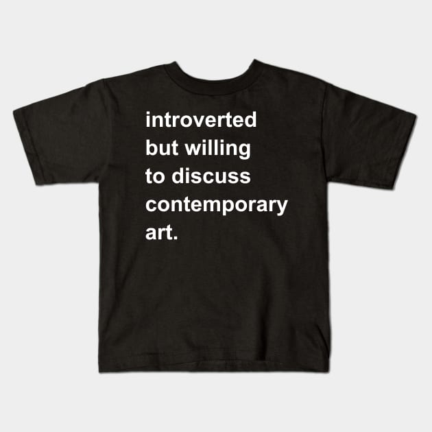 Introverted But Willing To Discuss Contemporary Art Kids T-Shirt by introvertshirts